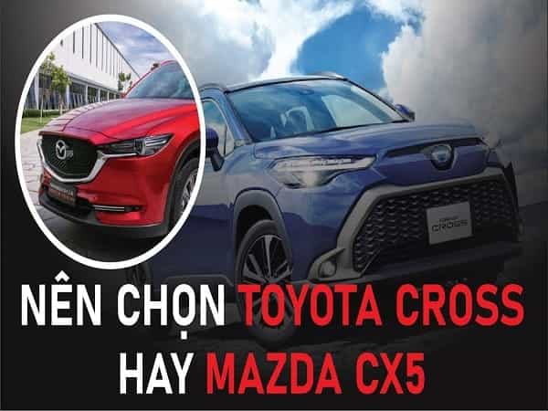 Nên chọn Toyota Corolla Cross hay Mazda CX-5?