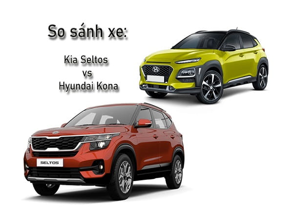 So sánh Hyundai Kona và KIA Seltos chi tiết