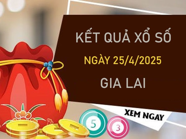 Thống kê xổ số Gia Lai ngày 25/4/2025 chi tiết nhất