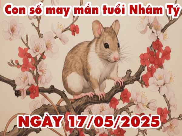 Con số lộc phát tuổi Nhâm Tý ngày 17/5/2025 thứ 7 hôm nay