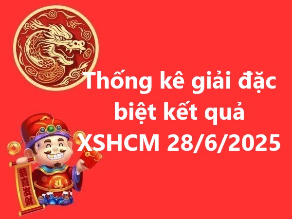 Thống kê giải đặc biệt kết quả XSHCM 28/6/2025