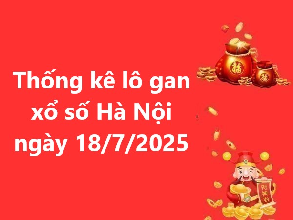 Thống kê lô gan xổ số Hà Nội ngày 18/7/2025