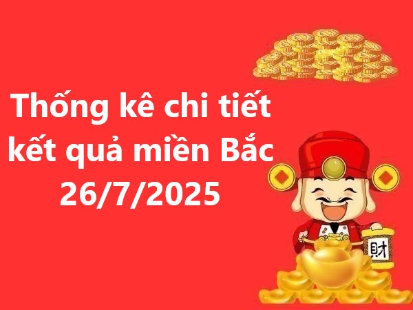 Thống kê chi tiết kết quả miền Bắc 26/7/2025