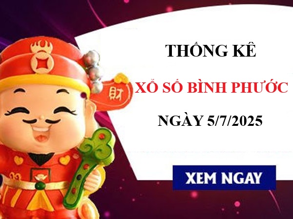 Thống kê xổ số Bình Phước ngày 5/7/2025 siêu chuẩn xác