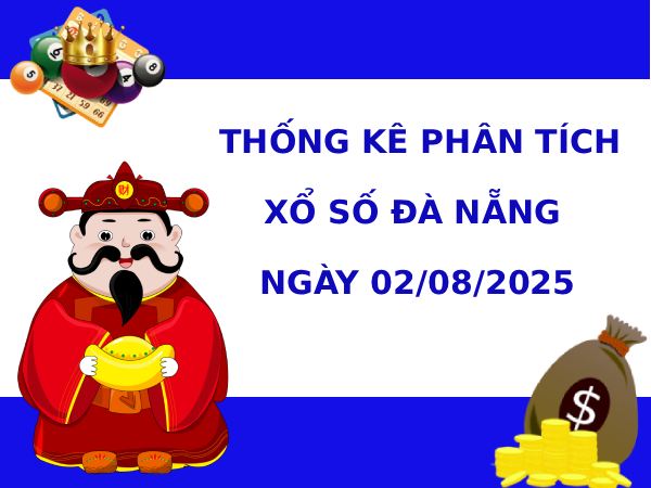 Thống kê phân tích XSDNG ngày 2/8/2025 thứ 7 phát lộc