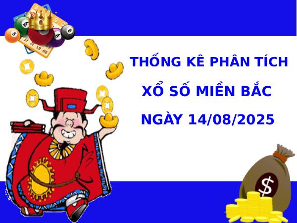 Thống kê phân tích XSMB ngày 14/8/2025 thứ 5 may mắn
