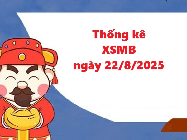 Thống kê XSMB 22/8/2025 siêu chuẩn xác nhất hôm nay