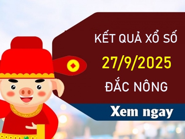 Thống kê xổ số Đắk Nông ngày 27/9/2025 chi tiết nhất