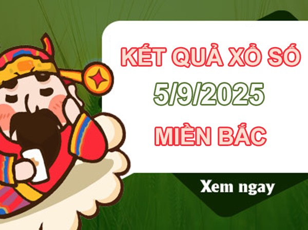 Thống kê KQXSMB 5/9/2025 phân tích lô VIP miền Bắc