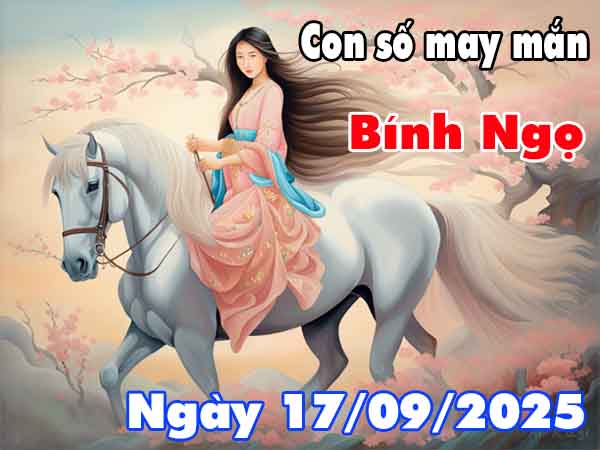 Con số may mắn tuổi Bính Ngọ ngày 17/9/2025 thứ 4 hôm nay