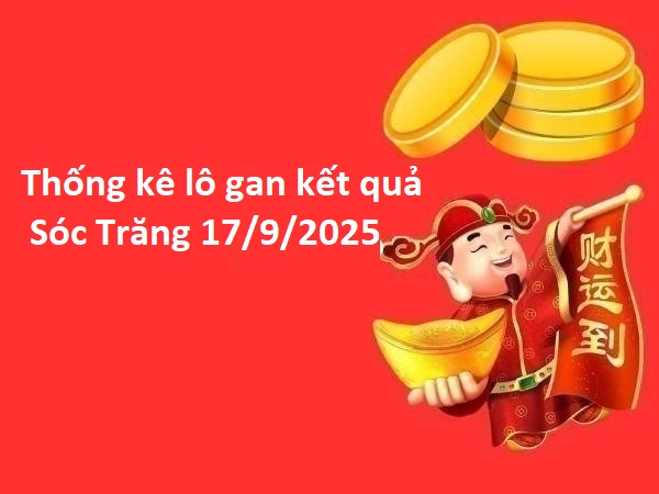 Thống kê lô gan kết quả Sóc Trăng 17/9/2025