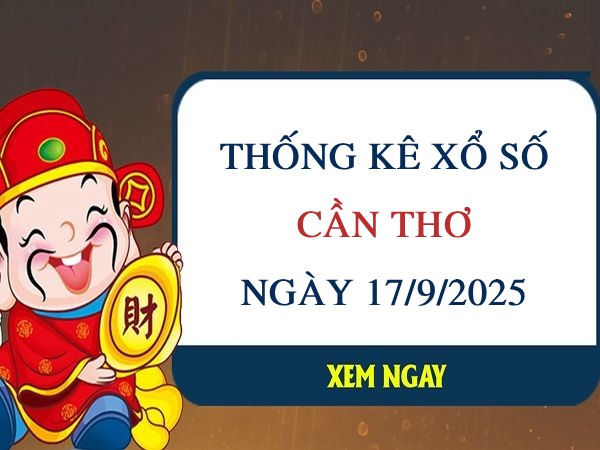 Thống kê chi tiết xổ số Cần Thơ ngày 17/9/2025 thứ 4