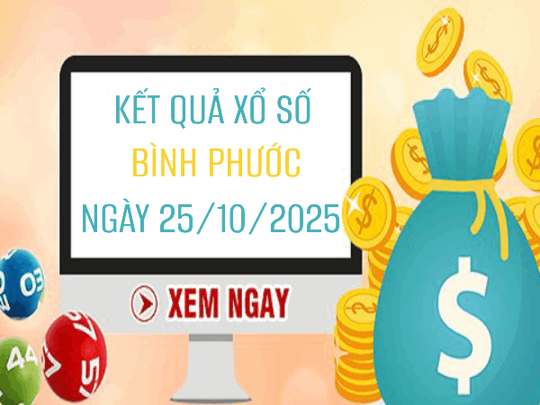 Tham khảo xổ số Bình Phước ngày 25/10/2025 thứ 7 hôm nay siêu chuẩn