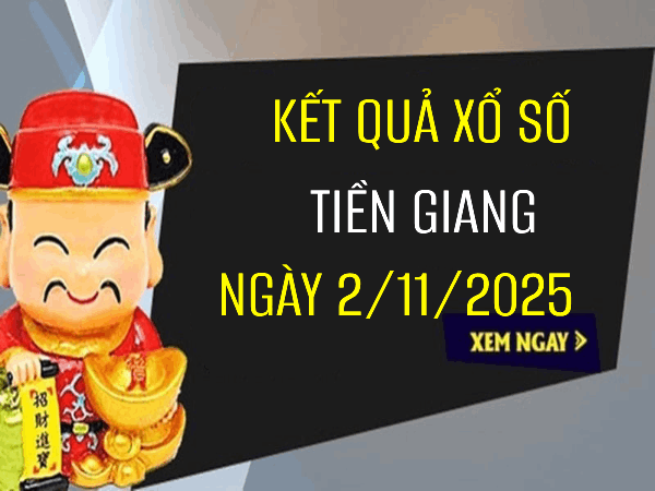 Tham khảo xổ số Tiền Giang ngày 2/11/2025 siêu chính xác