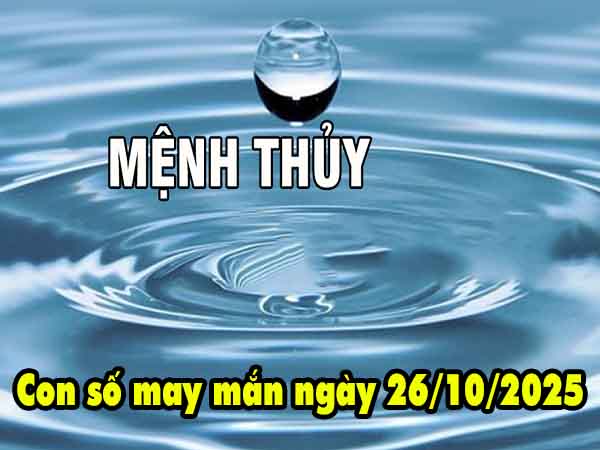 Con số phát tài người mệnh Thủy ngày 26/10/2025 chủ nhật hôm nay