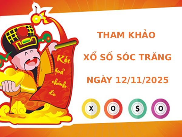 Tham khảo xổ số Sóc Trăng ngày 12/11/2025 hôm nay thứ 4